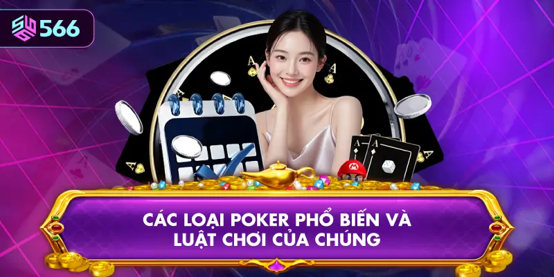 Các Loại Poker Phổ Biến Và Luật Chơi Của Chúng
