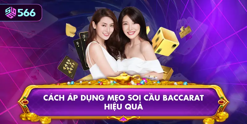 Cách Áp Dụng Mẹo Soi Cầu Baccarat Hiệu Quả