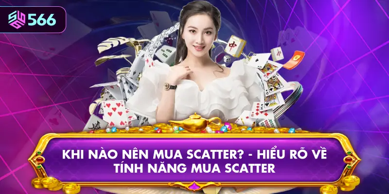 Khi Nào Nên Mua Scatter? - Hiểu Rõ Về Tính Năng Mua Scatter