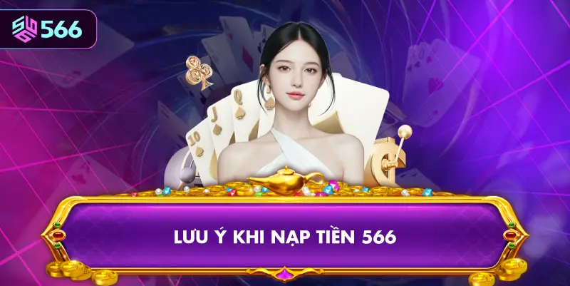 Lưu Ý Khi Nạp Tiền 566
