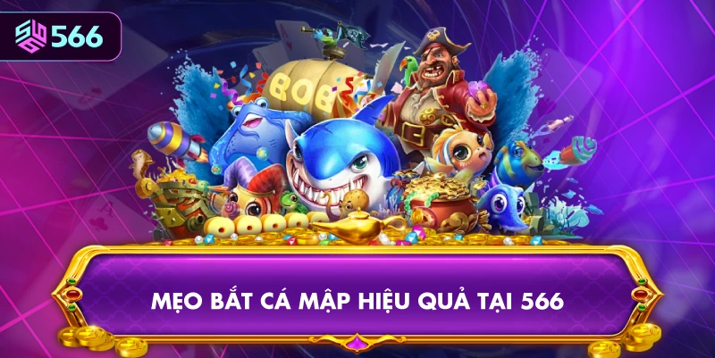 Mẹo Bắt Cá Mập Hiệu Quả Tại 566