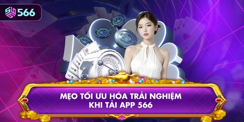 Mẹo Tối Ưu Hóa Trải Nghiệm Khi Tải App 566