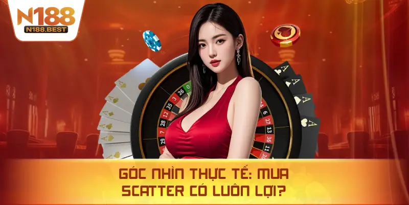 Góc Nhìn Thực Tế: Mua Scatter Có Luôn Lợi?