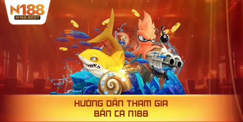 Hướng Dẫn Tham Gia Bắn Cá N188