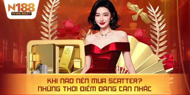 Khi Nào Nên Mua Scatter? Những Thời Điểm Đáng Cân Nhắc