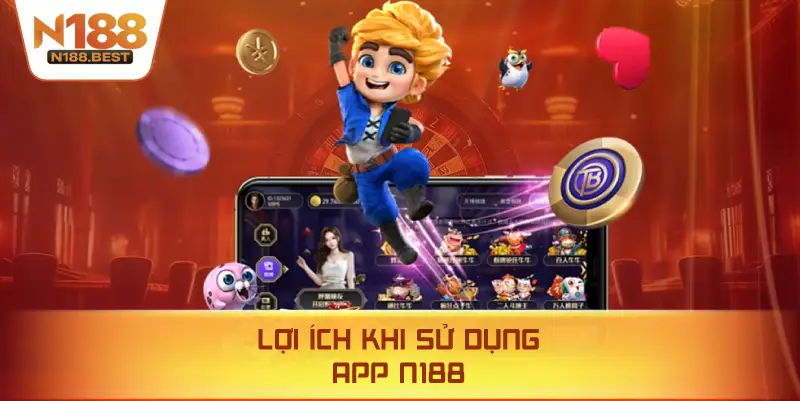 Lợi Ích Khi Sử Dụng App N188