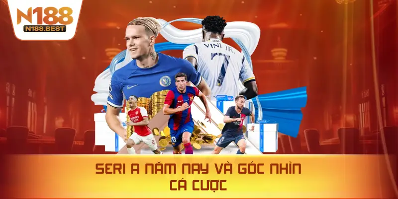 Seri A Năm Nay Và Góc Nhìn Cá Cược
