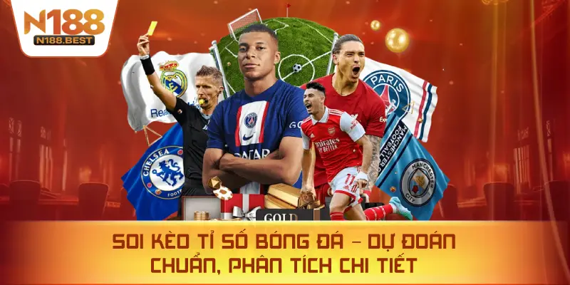 Soi Kèo Tỉ Số Bóng Đá – Dự Đoán Chuẩn, Phân Tích Chi Tiết