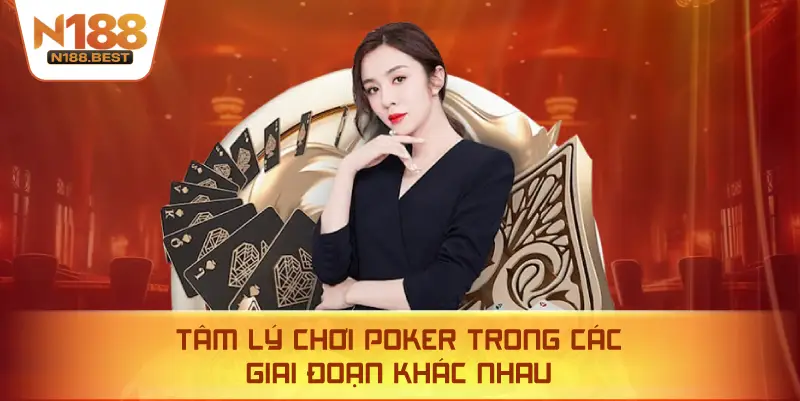 Tâm Lý Chơi Poker Trong Các Giai Đoạn Khác Nhau