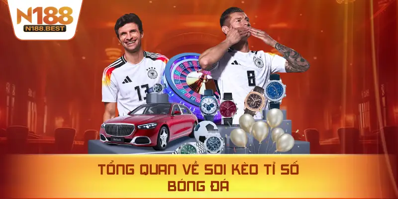 Tổng Quan Về Soi Kèo Tỉ Số Bóng Đá